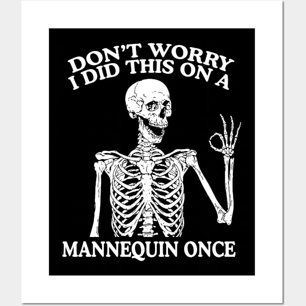 Don’t Worry I Did This On A Mannequin Once Nursing Student Shirt, Funny Nursing Shirt, Nurse Shirt, Skeleton Nurse Shirt, Nurse Graduate Gift Wall Art by Y2KSZN